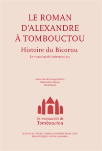 Georges Bohas et Abderrahim Saguer - Le roman d'Alexandre à Tombouctou - Histoire du Bicornu.
