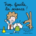 Claire Laurens et Soledad Bravi - Trop facile, la science !.