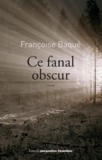 Françoise Baqué - Ce fanal obscur.