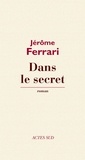 Jérôme Ferrari - Dans le secret.