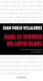 Juan Pablo Villalobos - Dans le terrier du lapin blanc.