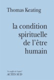 Thomas Keating - La condition spirituelle de l'être humain - Contemplation et transformation.