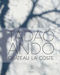 Philip Jodidio - Tadao Ando - Château La Coste.