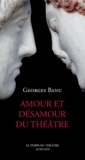 Georges Banu - Amour et désamour du théâtre.