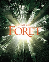 Francis Hallé et Luc Jacquet - Il était une forêt - D'après le film de Luc Jacquet.