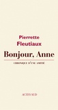 Pierrette Fleutiaux - Bonjour, Anne - Chronique d'une amitié.