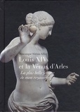 Dominique Serena-Allier - Louis XIV et la Vénus d'Arles - La plus belle femme de mon royaume.