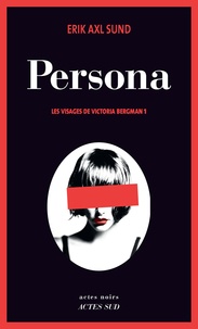 Erik Axl Sund - Les visages de Victoria Bergman Tome 1 : Persona.