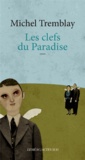 Michel Tremblay - La Diaspora des Desrosiers Tome 7 : Les clefs du Paradise.