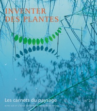 Vincent Piveteau - Les carnets du paysage N° 26 : Inventer des plantes.