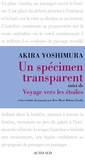 Akira Yoshimura - Voyage vers les étoiles - Précédé de Un spécimen transparent.