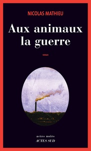 Nicolas Mathieu - Aux animaux la guerre.