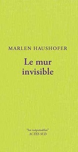 Marlen Haushofer - Le mur invisible.