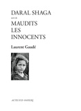Laurent Gaudé - Daral Shaga suivi de Maudits les Innocents.