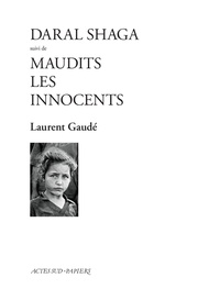 Laurent Gaudé - Daral Shaga suivi de Maudits les Innocents.