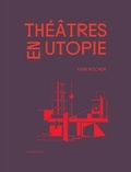 Yann Rocher - Théâtres en utopie.