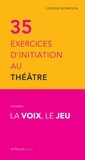 Catherine Morisson - La trente-cinq exercices d'initiation au théâtre.