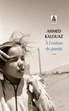 Ahmed Kalouaz - A l'ombre du jasmin.