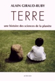 Alain Giraud-Ruby - Terre - Une histoire des sciences de la planète.