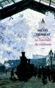 Michel Tremblay - La Diaspora des Desrosiers Tome 1 : La Traversée du continent.