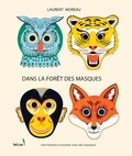 Laurent Moreau - Dans la forêt des masques - Une histoire à raconter avec des masques.