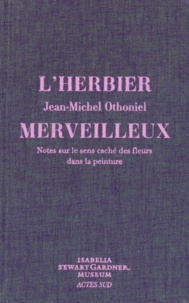Jean-Michel Othoniel - L'herbier merveilleux - Notes sur le sens caché des fleurs dans la peinture.