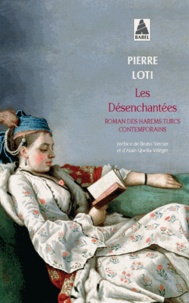 Pierre Loti - Les Désenchantées - Roman des harems turcs contemporains.