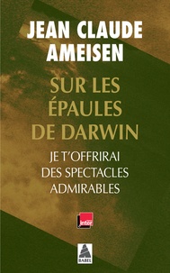 Jean-Claude Ameisen - Sur les épaules de Darwin - Je t'offrirai des spectacles admirables.
