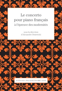 Alexandre Dratwicki - Le concerto pour piano français à l'épreuve des modernités.