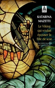 Katarina Mazetti - Le viking qui voulait épouser la fille de soie.
