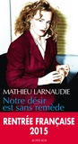 Mathieu Larnaudie - Notre désir est sans remède.