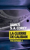 James S. A. Corey - The Expanse Tome 2 : La guerre de Caliban.