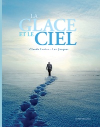 Claude Lorius et Luc Jacquet - La glace et le ciel.