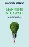  NégaWatt - Manifeste NégaWatt - En route pour la transition énergétique !.