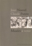 Donatien Grau - Jean Nouvel / Claude Parent - Musées à venir.