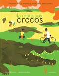 Cécile Benoist et Hélène Georges - La mare aux crocos - L'homme et les animaux, histoires africaines.