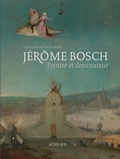 Matthijs Ilsink et Jos Koldeweij - Jérôme Bosch - Peintre et dessinateur. Catalogue raisonné.