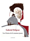 Gabriel Delprat et Nathalie Delprat - Les Giotto de la maison jaune - Un récit de peintre.