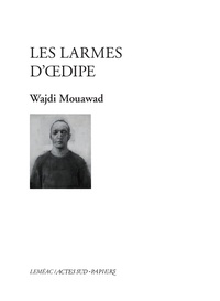 Wajdi Mouawad - Les larmes d'Oedipe.