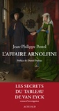 Jean-Philippe Postel - L'affaire Arnolfini - Enquête sur un tableau de Van Eyck.