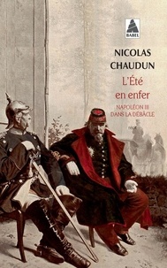 Nicolas Chaudun - L'été en enfer - Napoléon III dans la débâcle.