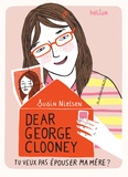 Susin Nielsen - Dear George Clooney - Tu veux pas épouser ma mère ?.