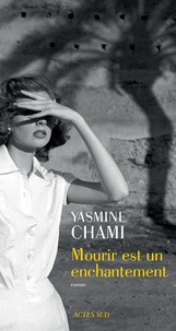 Yasmine Chami - Mourir est un enchantement.
