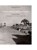Gérard Réveillac - Trésors photographiques d'Egypte - Antonio Beato, photographe de la Haute-Egypte de 1859 à 1905.