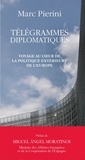 Marc Pierini - Télégrammes diplomatiques - Voyage au coeur de la politique de l'Europe.