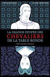 Sophie Lamoureux - La grande épopée des chevaliers de la Table Ronde Tome 2 : Lancelot et Guenièvre.
