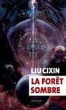 Cixin Liu - La forêt sombre.