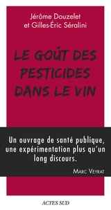Jérôme Douzelet et Gilles-Eric Séralini - Le goût des pesticides dans le vin - Avec un Petit guide pour reconnaître les goûts des pesticides.