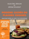 Gilles-Eric Séralini et Jérôme Douzelet - Poisons cachés ou plaisirs cuisinés - Dialogue entre un chef et un scientifique.