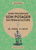 Xavier Mathias - Faire progresser son potager en permaculture.